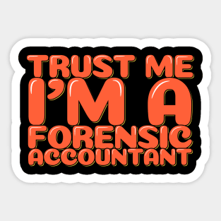 Accountant Job Trust Me I'm a Forensic Accountant Sticker